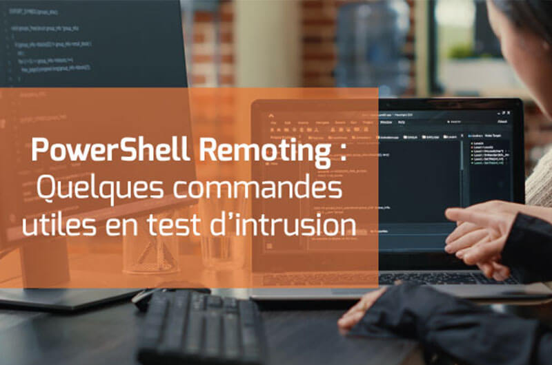 Guide des commandes via PowerShell Remoting utiles en test d’intrusion